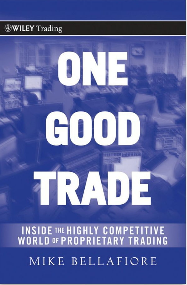 Cover of the trading book “One Good Trade: Inside the Highly Competitive World of Proprietary Trading” by Mike Bellafiore